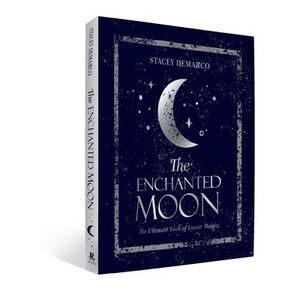 The Enchanted Moon: The Ultimate Book of Lunar Magic -- Stacey DeMarco